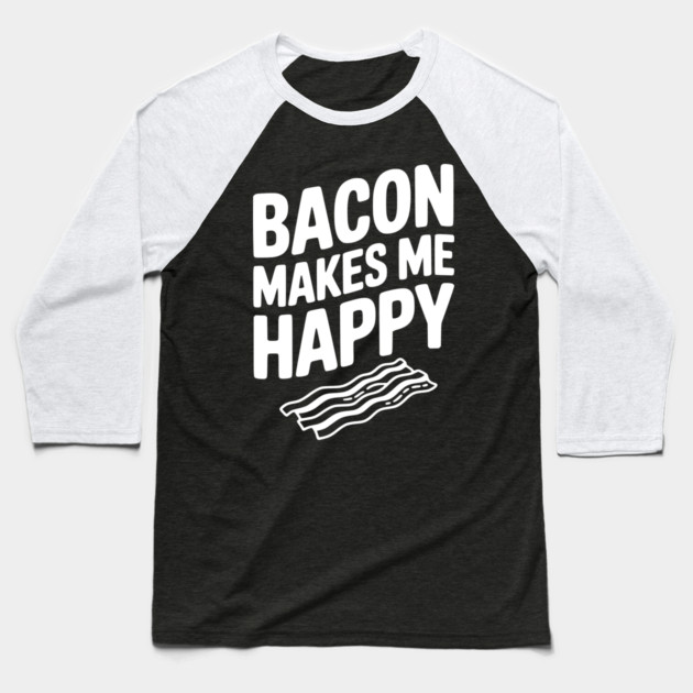 Bacon Makes Me Happy Baseball T-Shirt by Frank Ring