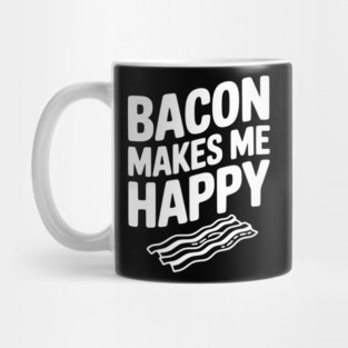 Bacon Makes Me Happy Mug