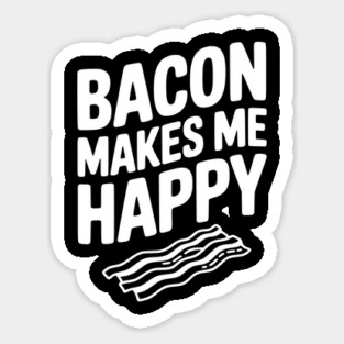 Bacon Makes Me Happy Magnet