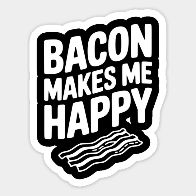 Bacon Makes Me Happy Magnet by Frank Ring