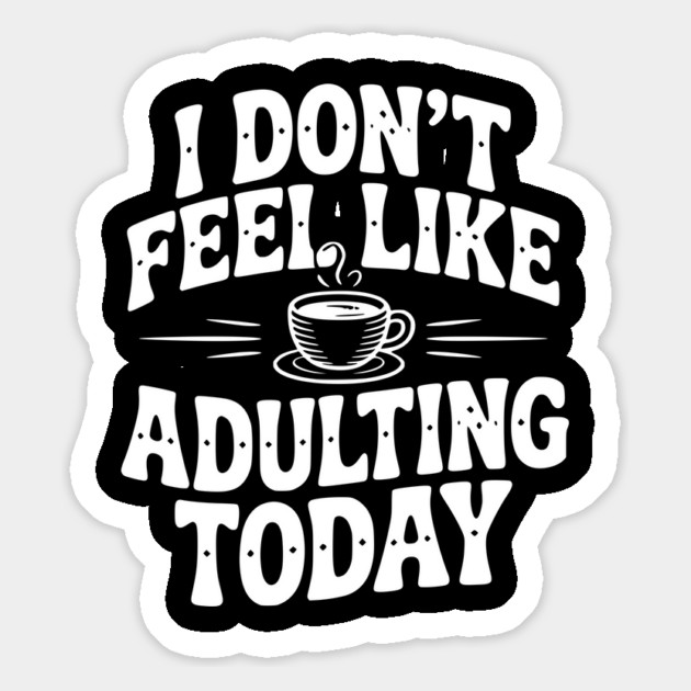 I Don't Feel Like Adulting Today Magnet by Frank Ring