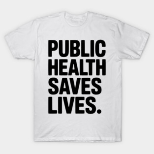 Public Health Saves Lives T-Shirt
