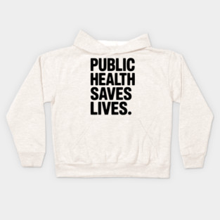 Public Health Saves Lives Kids Hoodie