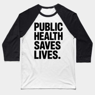 Public Health Saves Lives Baseball T-Shirt