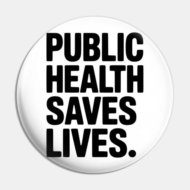 Public Health Saves Lives Pin by Frank Ring