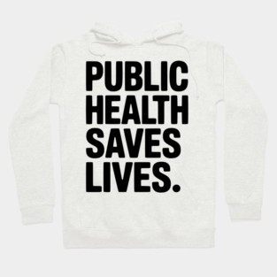 Public Health Saves Lives Hoodie