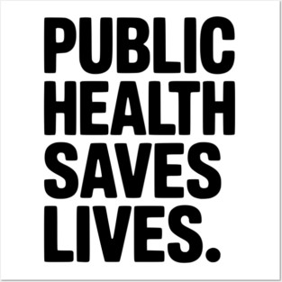 Public Health Saves Lives Posters and Art