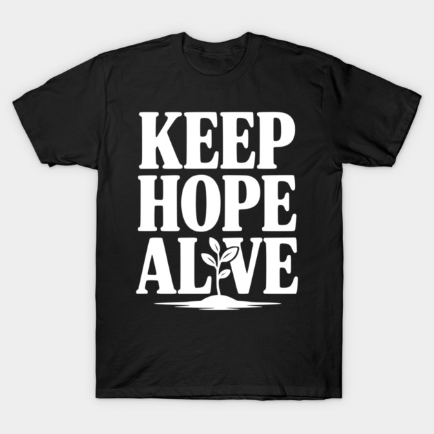 Keep Hope Alive T-Shirt by Frank Ring