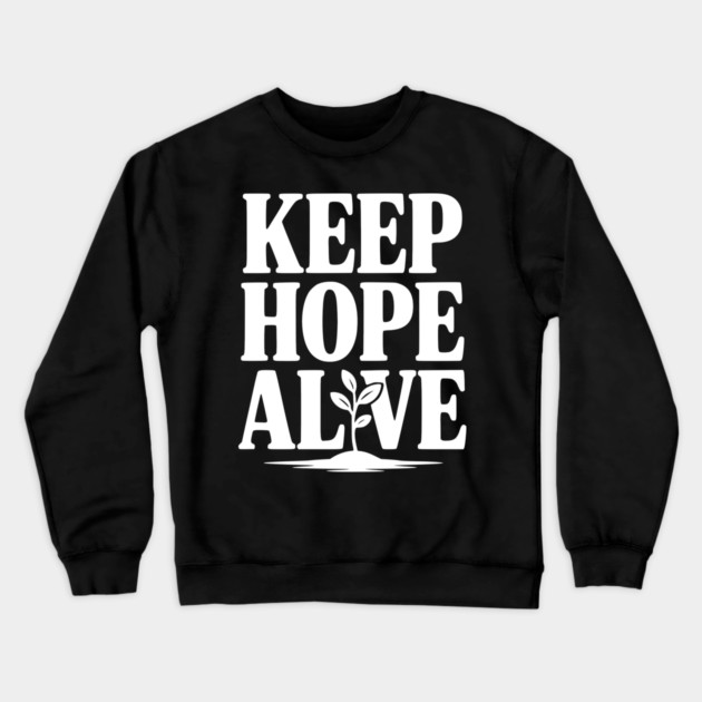 Keep Hope Alive Crewneck Sweatshirt by Frank Ring