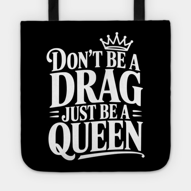 Don't Be a Drag Just Be a Queen Tote by Frank Ring