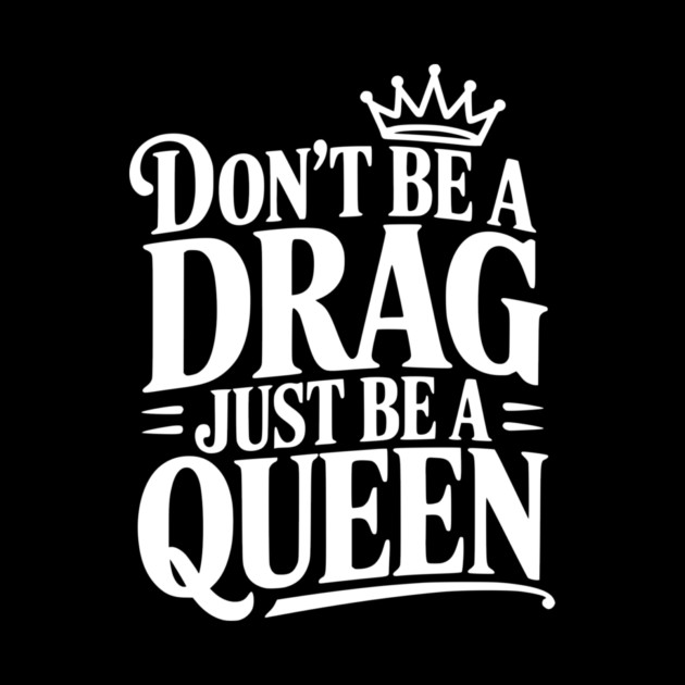 Don't Be a Drag Just Be a Queen by Frank Ring