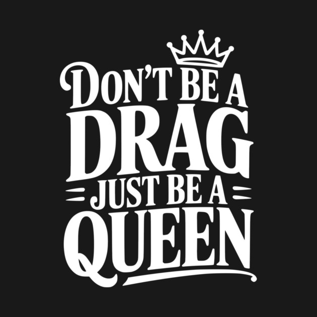 Don't Be a Drag Just Be a Queen by Frank Ring