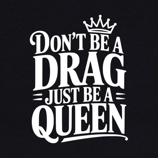 Don't Be a Drag Just Be a Queen by Frank Ring