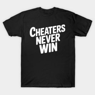 Cheaters Never Win T-Shirt