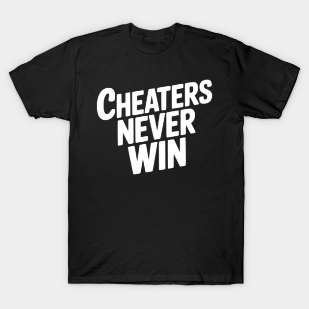 Cheaters Never Win T-Shirt by Frank Ring