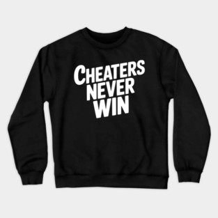 Cheaters Never Win Crewneck Sweatshirt