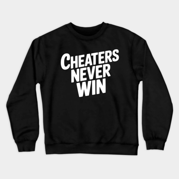 Cheaters Never Win Crewneck Sweatshirt by Frank Ring