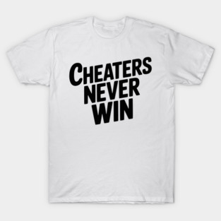Cheaters Never Win T-Shirt