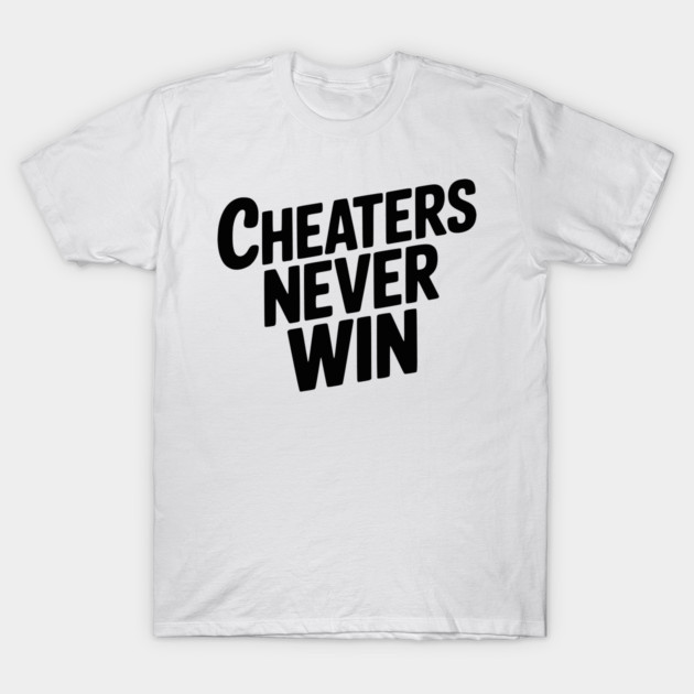 Cheaters Never Win T-Shirt by Frank Ring