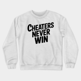 Cheaters Never Win Crewneck Sweatshirt