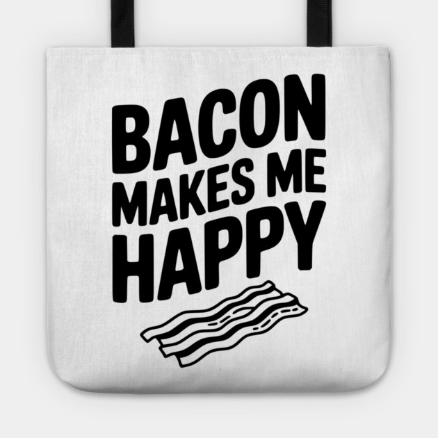 Bacon Makes Me Happy Tote by Frank Ring