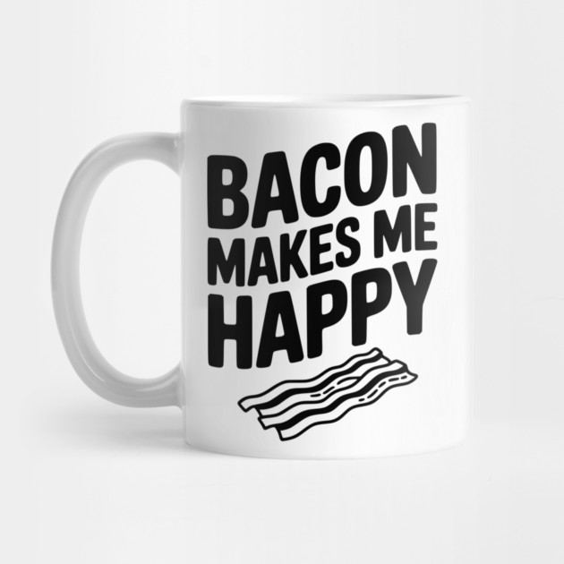 Bacon Makes Me Happy by Frank Ring