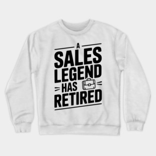 A Sales Legend Has Retired Crewneck Sweatshirt
