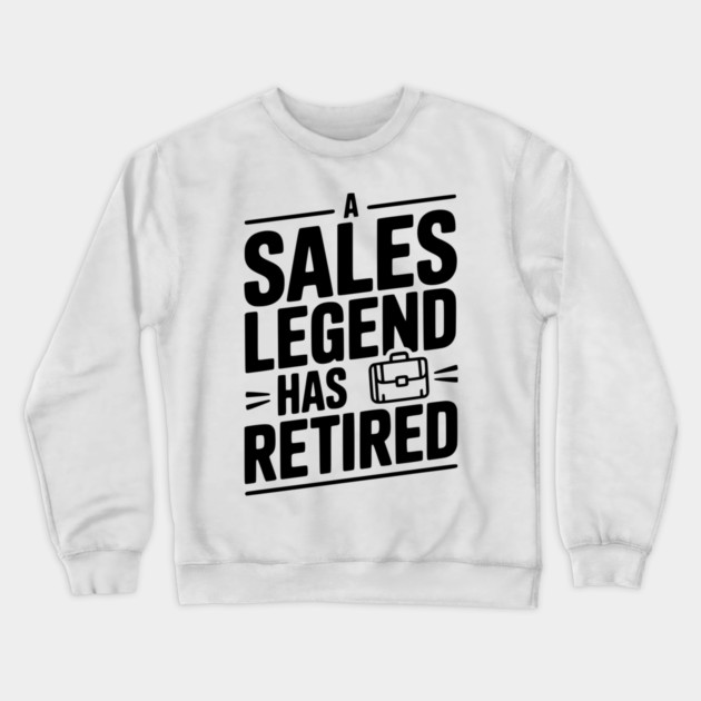A Sales Legend Has Retired Crewneck Sweatshirt by Frank Ring