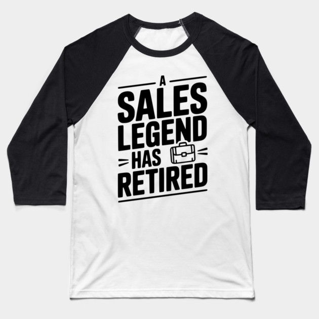 A Sales Legend Has Retired Baseball T-Shirt by Frank Ring