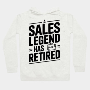 A Sales Legend Has Retired Hoodie