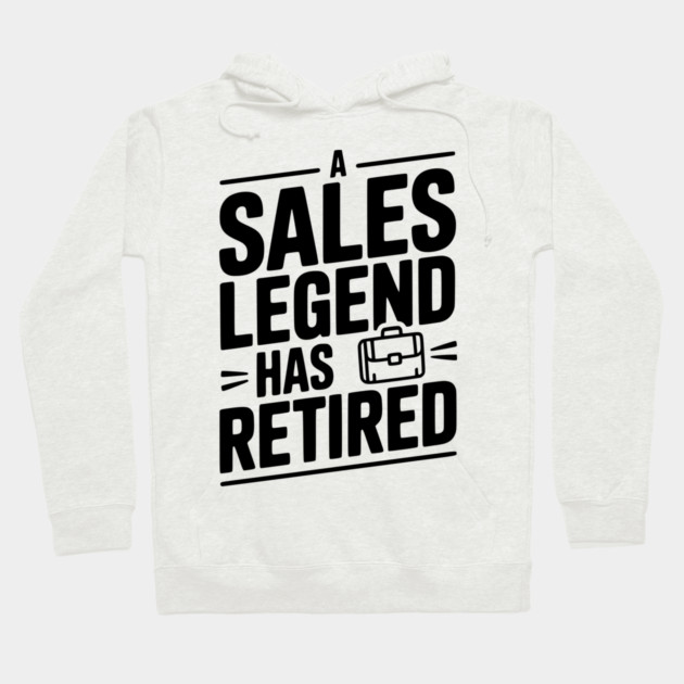 A Sales Legend Has Retired Hoodie by Frank Ring