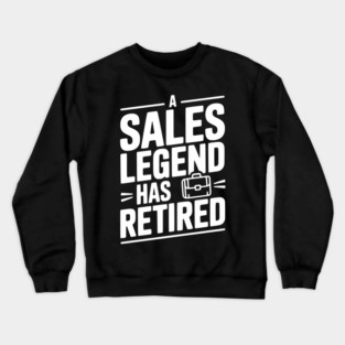 A Sales Legend Has Retired Crewneck Sweatshirt