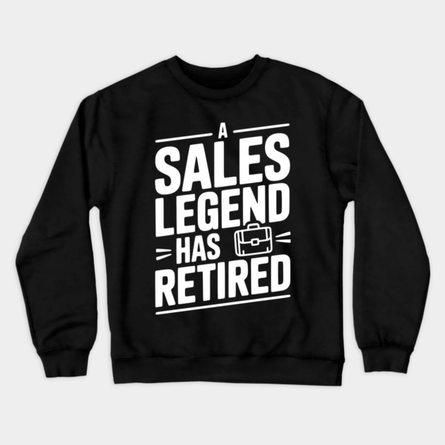 A Sales Legend Has Retired Crewneck Sweatshirt by Frank Ring