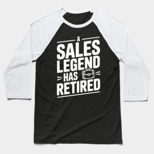 A Sales Legend Has Retired Baseball T-Shirt