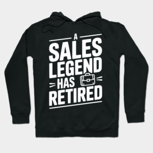 A Sales Legend Has Retired Hoodie