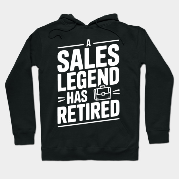 A Sales Legend Has Retired Hoodie by Frank Ring