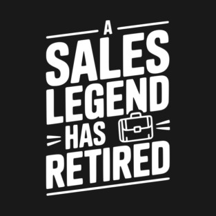 A Sales Legend Has Retired T-Shirt