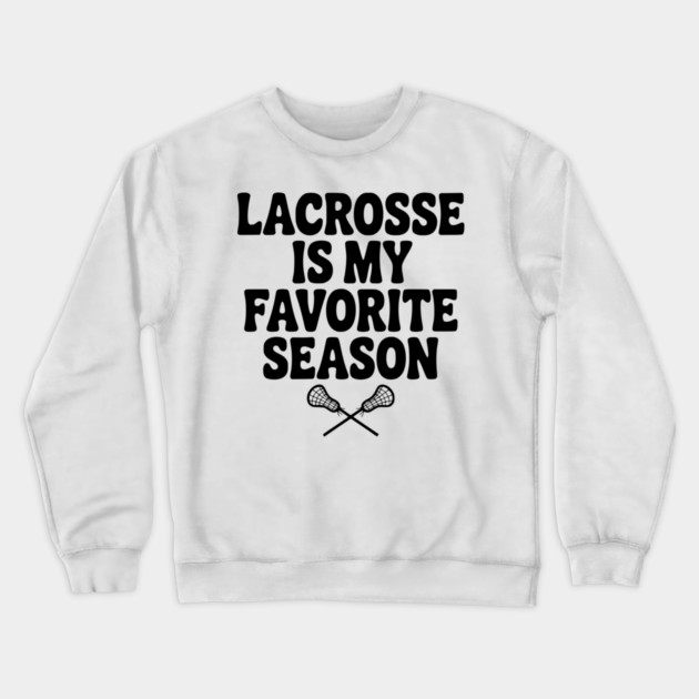 Lacrosse is My Favorite Season Crewneck Sweatshirt by Frank Ring