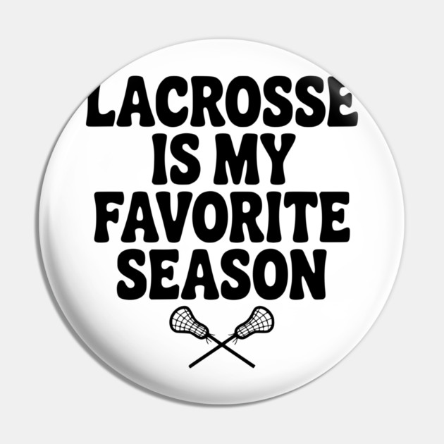 Lacrosse is My Favorite Season Pin by Frank Ring