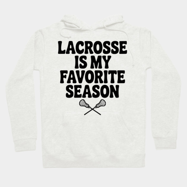 Lacrosse is My Favorite Season Hoodie by Frank Ring