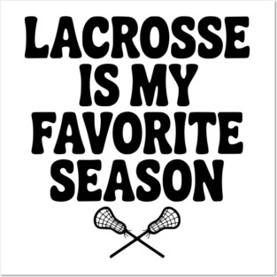 Lacrosse is My Favorite Season Posters and Art