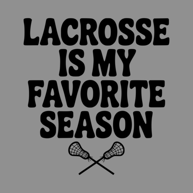 Lacrosse is My Favorite Season by Frank Ring