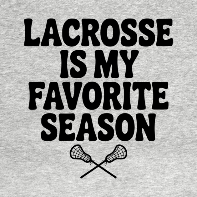 Lacrosse is My Favorite Season by Frank Ring