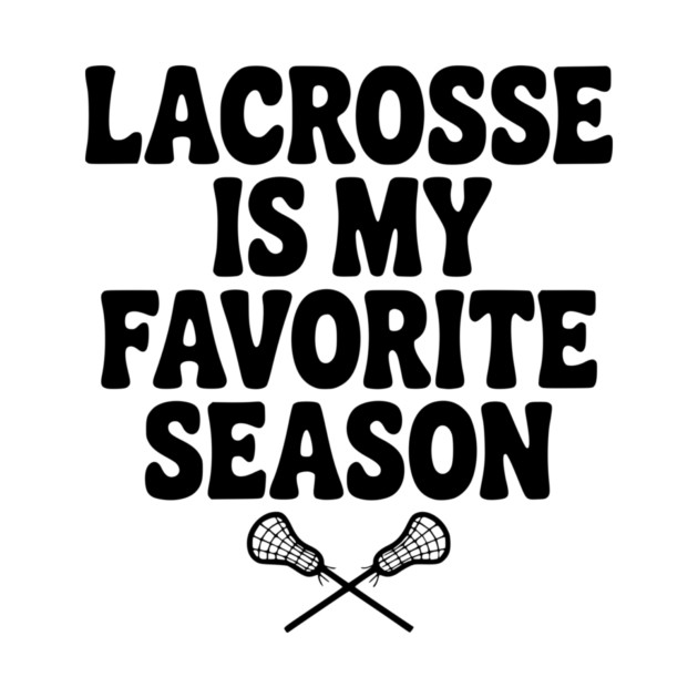 Lacrosse is My Favorite Season by Frank Ring