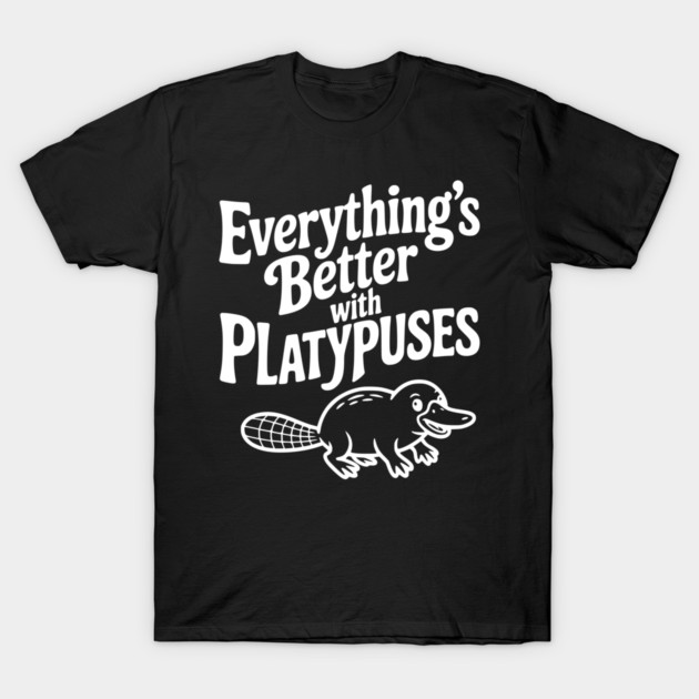 Everything's Better with Platypuses T-Shirt by Frank Ring