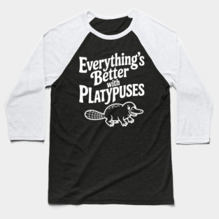 Everything's Better with Platypuses Baseball T-Shirt