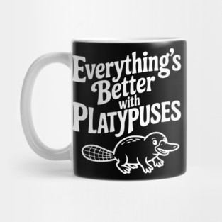 Everything's Better with Platypuses Mug