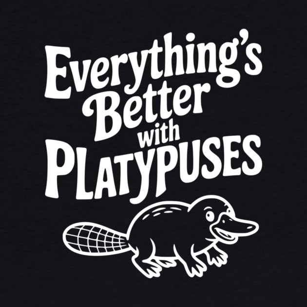 Everything's Better with Platypuses by Frank Ring