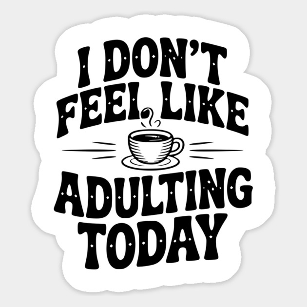 I Don't Feel Like Adulting Today Magnet by Frank Ring