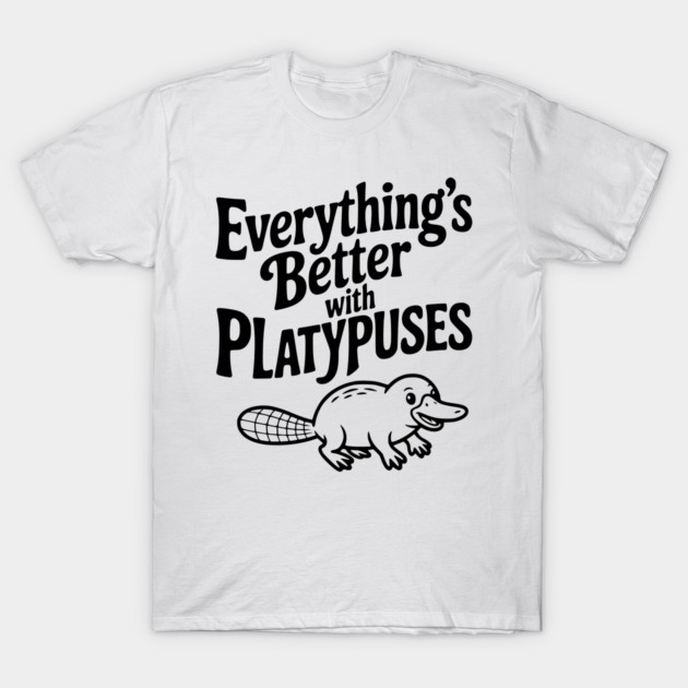 Everything's Better with Platypuses T-Shirt by Frank Ring